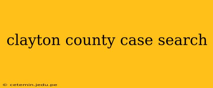 clayton county case search