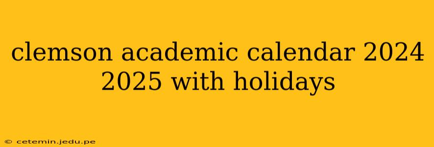 clemson academic calendar 2024 2025 with holidays