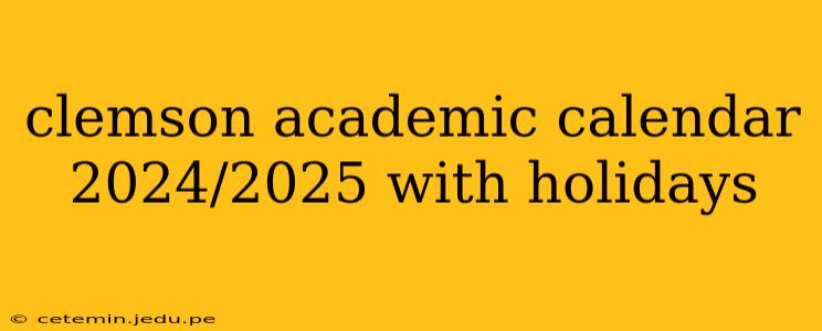 clemson academic calendar 2024/2025 with holidays