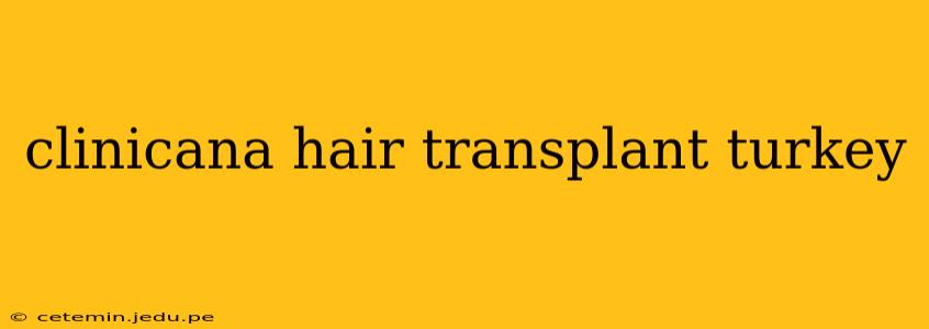clinicana hair transplant turkey