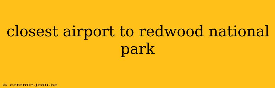 closest airport to redwood national park