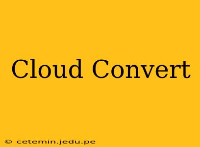 Cloud Convert