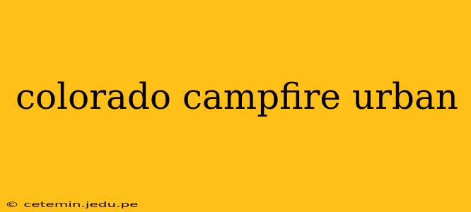 colorado campfire urban