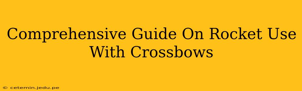 Comprehensive Guide On Rocket Use With Crossbows