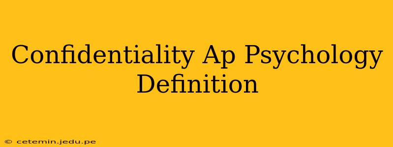 Confidentiality Ap Psychology Definition