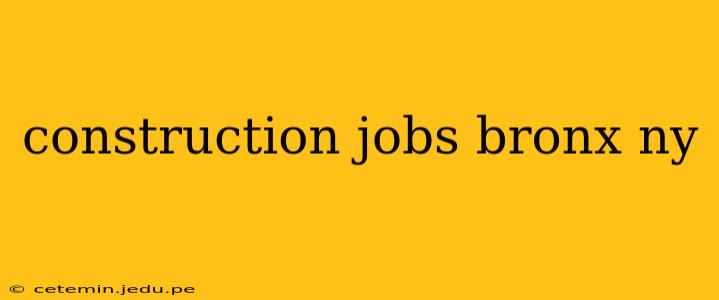 construction jobs bronx ny