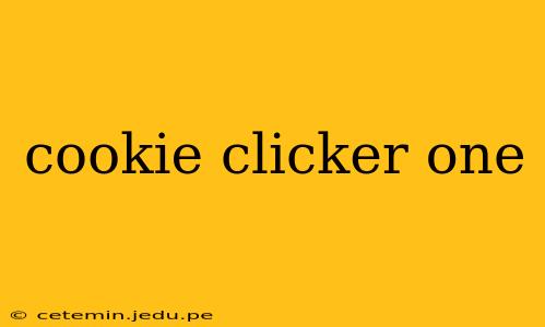 cookie clicker one