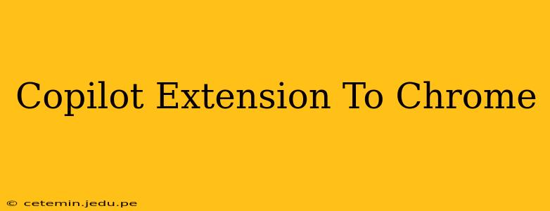 Copilot Extension To Chrome