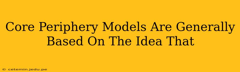Core Periphery Models Are Generally Based On The Idea That