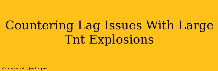 Countering Lag Issues With Large Tnt Explosions