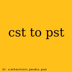 cst to pst
