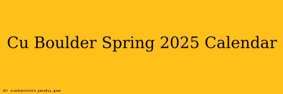 Cu Boulder Spring 2025 Calendar