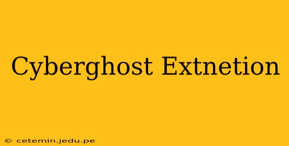 Cyberghost Extnetion