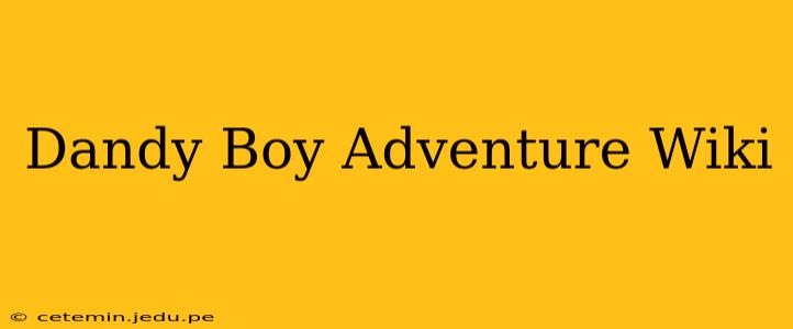 Dandy Boy Adventure Wiki