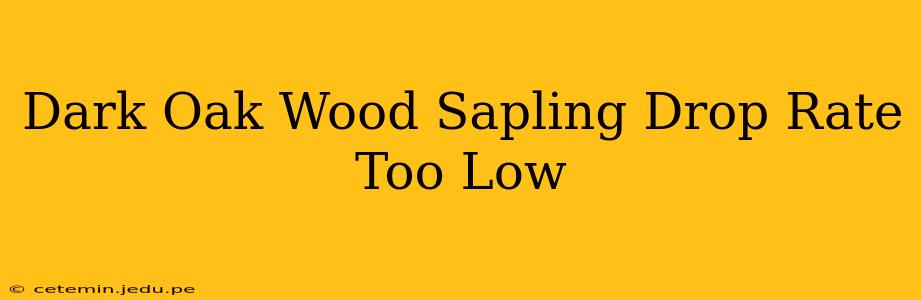 Dark Oak Wood Sapling Drop Rate Too Low