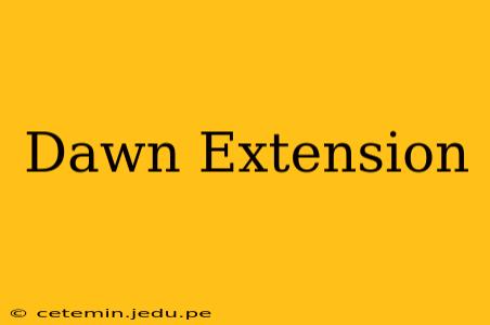 Dawn Extension