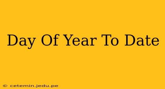 Day Of Year To Date