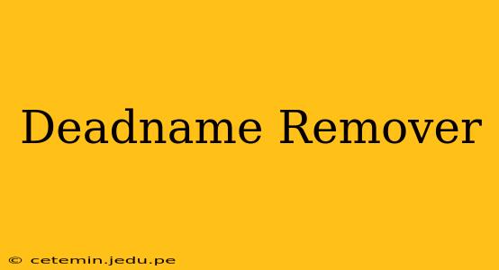 Deadname Remover