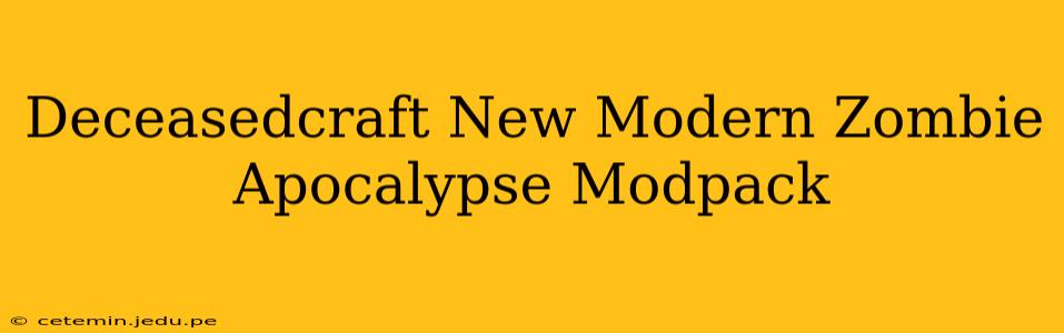 Deceasedcraft New Modern Zombie Apocalypse Modpack