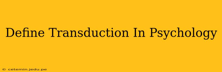 Define Transduction In Psychology