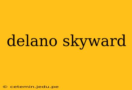 delano skyward