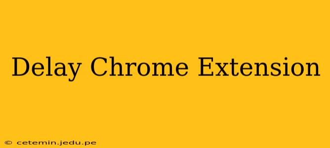 Delay Chrome Extension