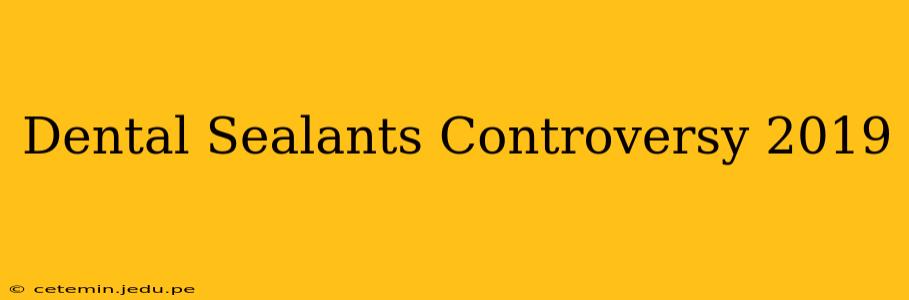 Dental Sealants Controversy 2019