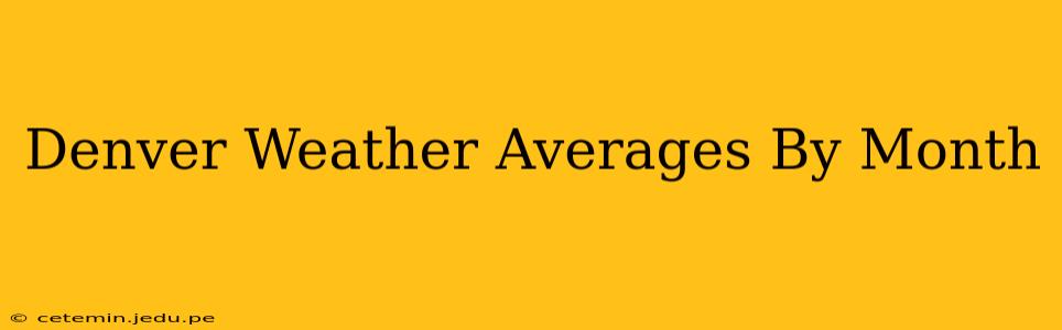 Denver Weather Averages By Month