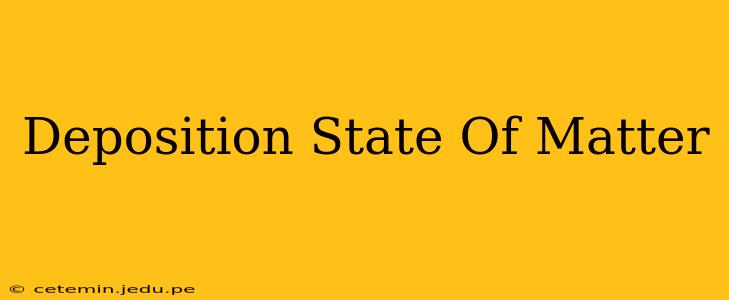 Deposition State Of Matter