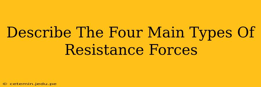 Describe The Four Main Types Of Resistance Forces