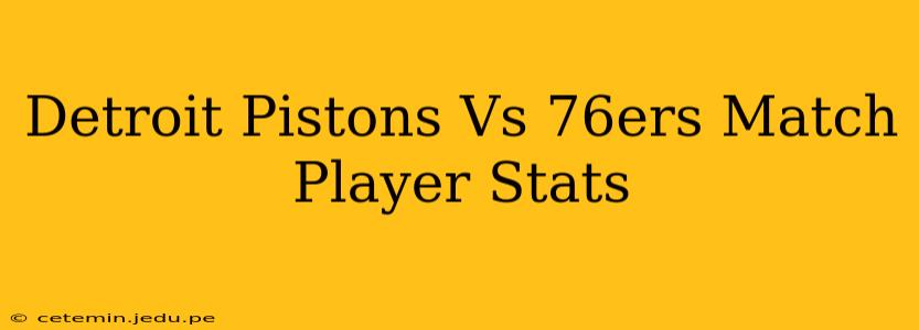 Detroit Pistons Vs 76ers Match Player Stats