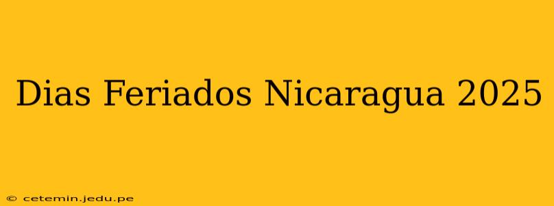Dias Feriados Nicaragua 2025