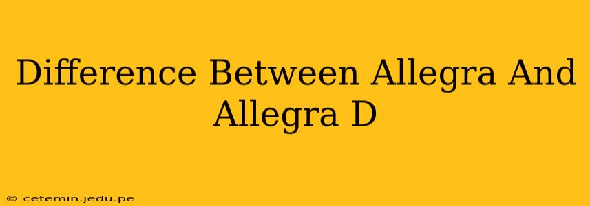Difference Between Allegra And Allegra D
