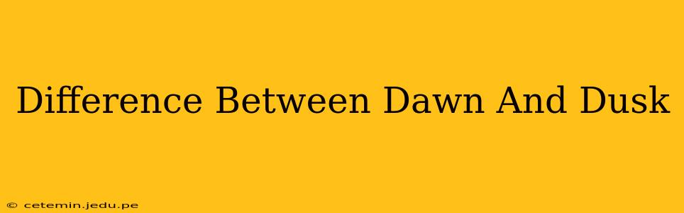 Difference Between Dawn And Dusk