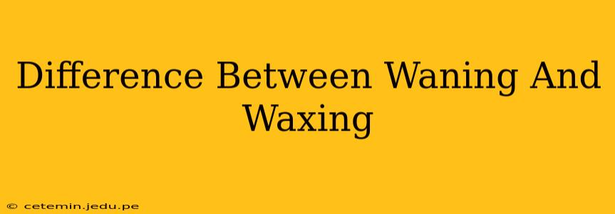 Difference Between Waning And Waxing