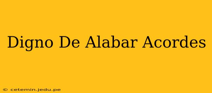 Digno De Alabar Acordes