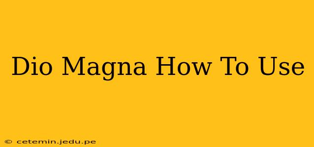 Dio Magna How To Use