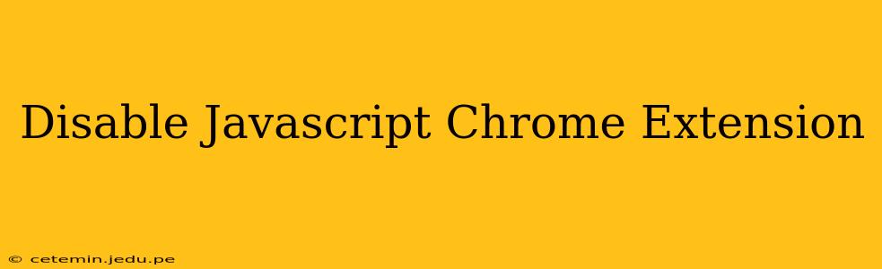 Disable Javascript Chrome Extension