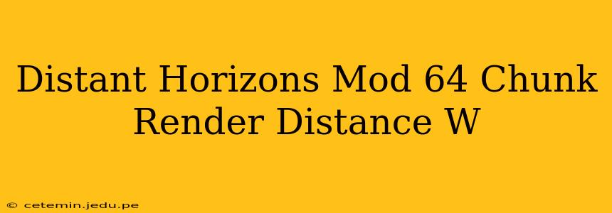 Distant Horizons Mod 64 Chunk Render Distance W