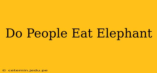 Do People Eat Elephant