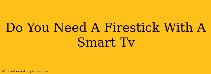 Do You Need A Firestick With A Smart Tv