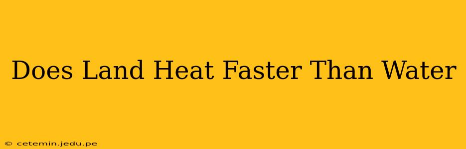 Does Land Heat Faster Than Water