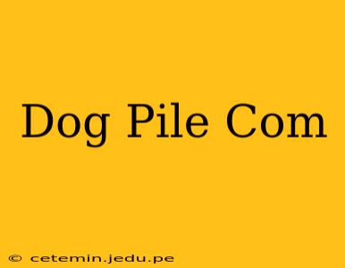 Dog Pile Com