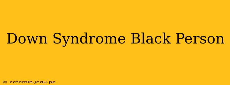 Down Syndrome Black Person