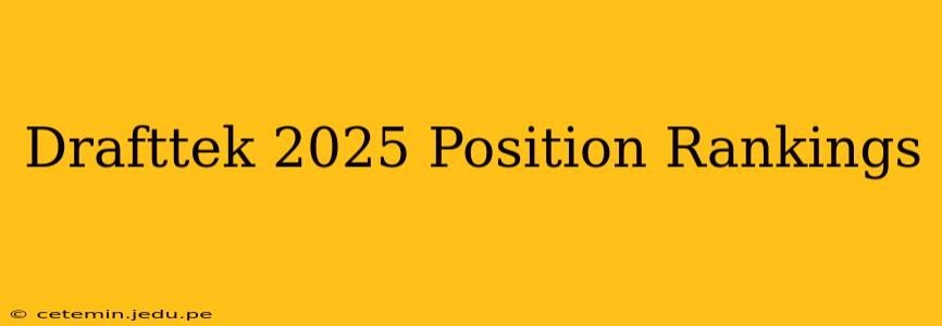 Drafttek 2025 Position Rankings