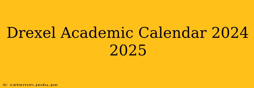 Drexel Academic Calendar 2024 2025