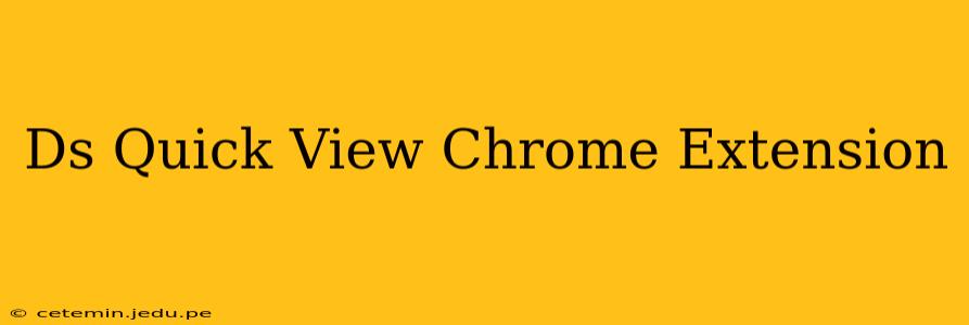 Ds Quick View Chrome Extension