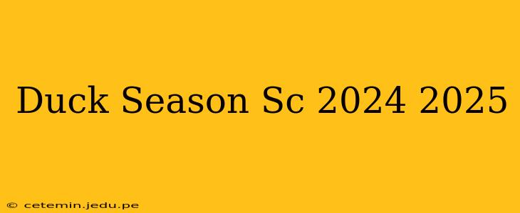Duck Season Sc 2024 2025