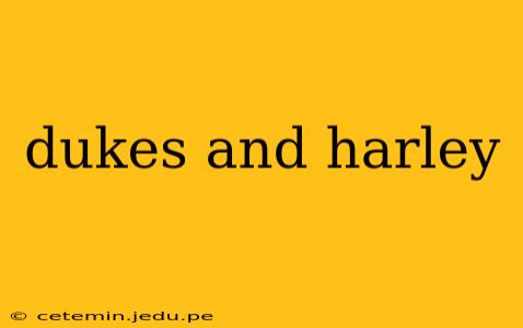 dukes and harley