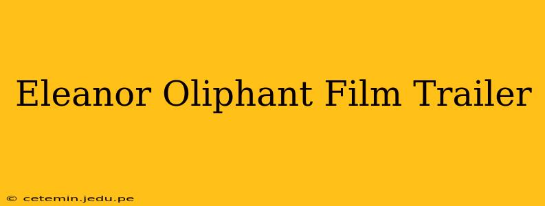 Eleanor Oliphant Film Trailer